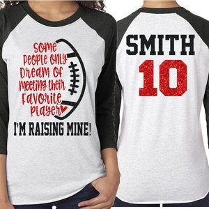 Some People Only Dream of Meeting Their Favorite Player I&#39;m Raising Mine! | Football Mom Shirts |Customized Football Shirt