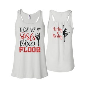 Glitter Dance Tshirt | Those are my girls on the Dance Floor |  Flowy Racer Back Tank | Customize Your Colors