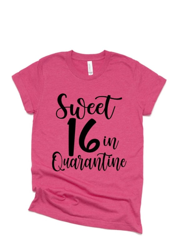 Sweet sixteen quarantine shirt Clearance