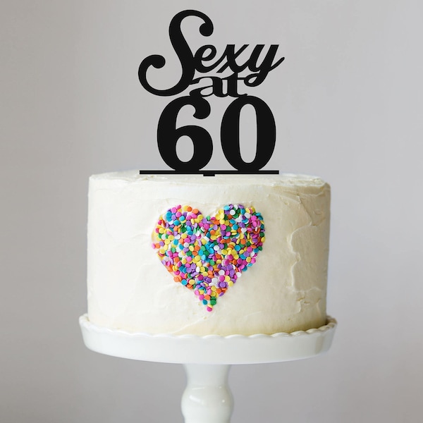 Sexy At "Any Age" Cake Topper, 60, 50, 40, Birthday Cake Topper, Suprise Party, Personalized Topper, Birthday Party, Keepsake, LT1096