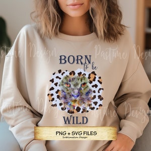 Born to be Wild PNG, Born to be Wild PNG, Born to Wild SVG, Freedom Png, Nature Svg, Animal png, Animal print svg,Leopard pring svg,Cat png