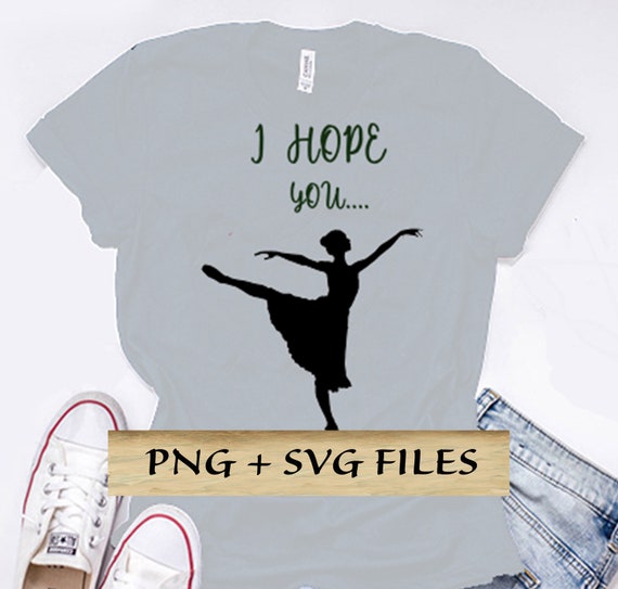 Ballerina PNG + SVG, Ballerina Silhouette png,I hope you Png,Sublimation design,Ballet image with text Png,Ballerina digital,Ballet clip art