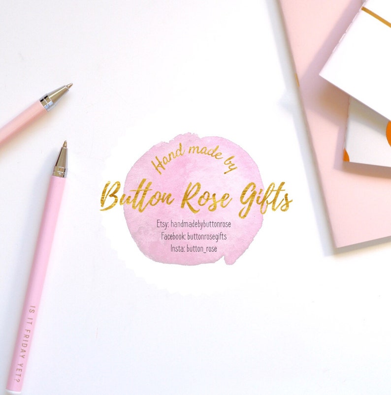 May include: A pink watercolor circle with gold lettering that reads "Hand made by Button Rose Gifts". Below the circle is text that reads "Etsy: handmadebybuttonrose Facebook buttonrosegifts Insta: button_rose".