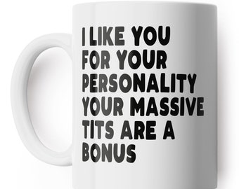 I Like You For Your Personality Massive Tits Funny Girlfriend Mug - Taza de café divertida, regalo para el Día de San Valentín, Aniversario o Cumpleaños
