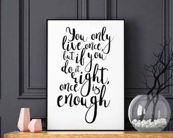You only live once, but if you do it right it's enough poster black white wall decor modern motto typography digital instant printable art
