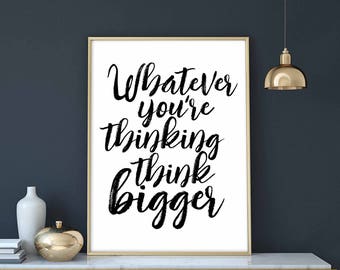 Whatever you're thinking, think bigger poster black white wall decor modern motto typography digital instant printable art instant