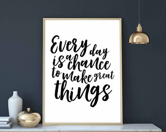 Every day is a chance to make great things poster black white wall decor modern motto typography digital printable art quote instant