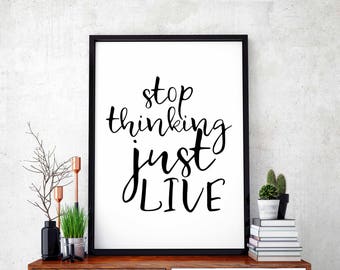 Stop thinking just live poster black white wall decor modern motto typography digital instant printable art motivation quote inspiration