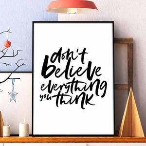 Don&#39;t believe everything you think poster black white wall decor design modern motto minimal nordic typography digital