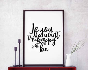 If you want to be happy just be poster black white wall decor design modern motto minimal nordic typography digital instant printable