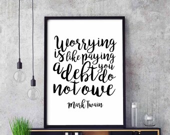 Worrying is paying debt you don't owe Mark Twain poster black white wall decor design modern motto minimal nordic digital printable instant