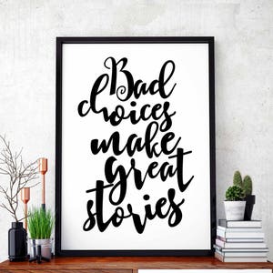 Bad choices make great stories poster black white wall decor design modern motto minimal nordic typography digital