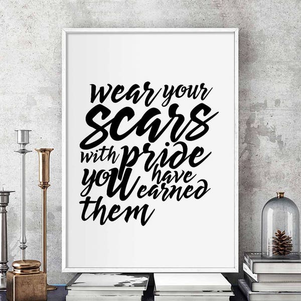 Wear your scars with pride, you have earned them black white wall decor design modern motto minimal nordic typography digital