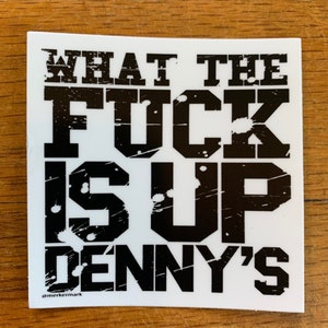 WTF Is Up Denny’s Sticker Decal