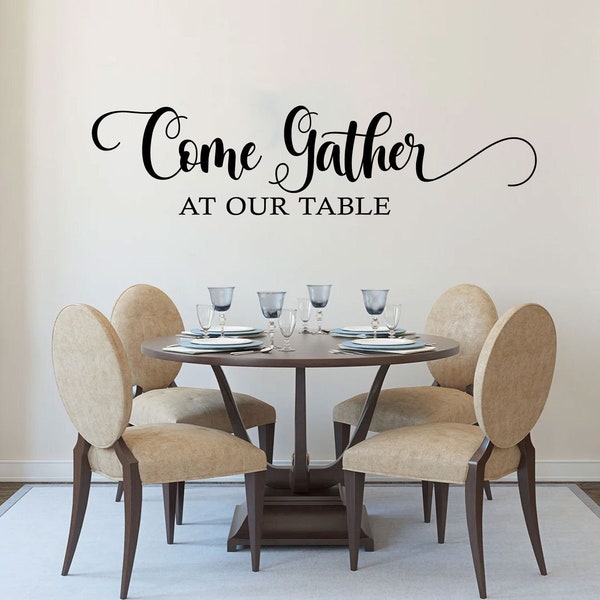 Come Gather At Our Table wall decal vinyl sticker wall art mural available in 13 different sizes and 30 different colors