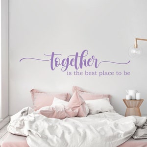 Together Is The Best Place To Be Bedroom wall decal vinyl sticker wall art mural available in 13 different sizes and 30 different colors
