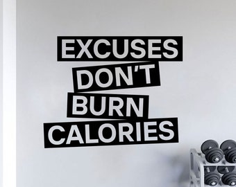 Excuses Don't Burn Calories wall decal gym Inspiring vinyl available in 13 different sizes and 30 different colors