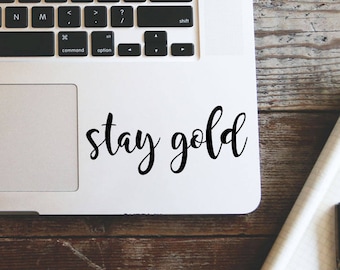 Stay Gold Laptop Vinyl Decal Macbook Sticker Window Mac Apple - available in 30 different colors