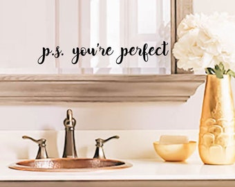 P.S. You're Perfect decal, bathroom decal mirror decal wall decal sticker Quote - available in 30 different colors