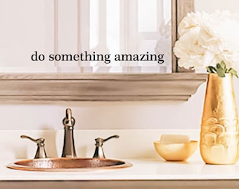 Do Something Amazing decal, bathroom decal mirror decal wall decal sticker Quote - available in 30 different colors