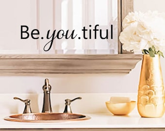 Be You Tiful decal, bathroom decal mirror decal wall decal sticker beautiful Quote - available in 30 different colors