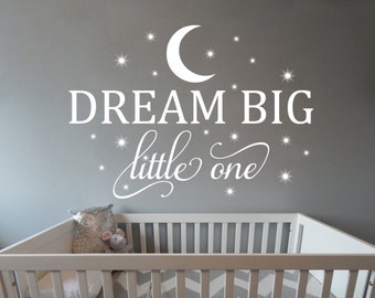 Dream Big Little One Nursery Baby room wall decal wall mural available in 11 different sizes and 30 different colors