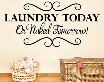 Laundry Today Or Naked Tomorrow Laundry room wall decal vinyl sticker wall art mural available in 11 different sizes and 30 different colors