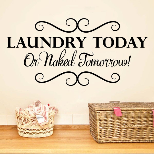 Laundry Today Or Naked Tomorrow Laundry room wall decal vinyl sticker wall art mural available in 11 different sizes and 30 different colors