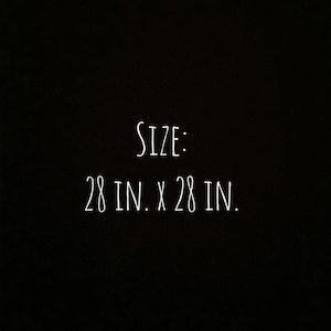 May include: Text that reads "SIZE: 28 IN. x 28 IN."