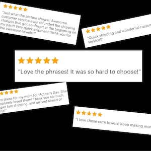 May include: Five-star reviews for a set of towels with various positive comments. The reviews highlight the quality of the towels, the fast shipping, and the excellent customer service. One review mentions the difficulty in choosing a favorite phrase from the towels.