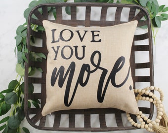 Love You More Pillow Cover - Faux Burlap Accent Pillow - Farmhouse Throw Pillow