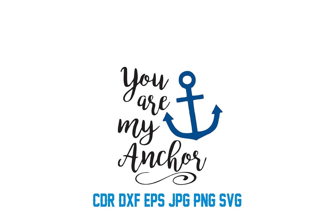You Are My Anchor Svg Quote, Marine Cut File, Digital Anchor Clipart, Instant Download Anchor