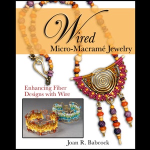 Wired Micro-Macramé Jewelry, Enhancing Fiber Designs with Wire