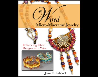 Wired Micro-Macramé Jewelry, Enhancing Fiber Designs with Wire