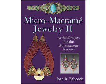 Micro-Macramé Jewelry II: Artful Designs for the Adventurous Knotter