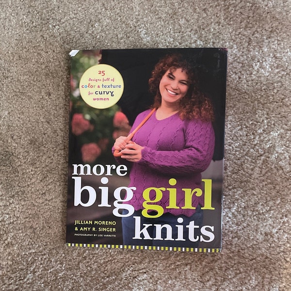 More Big Girl Knits-25 Projects for Curvy Women by Jillian Moreno and Amy Singer, Knitting Clothing  Large Sizes Fashions HC DJ  160 pgs