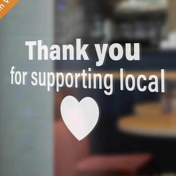 Thank You for Supporting Local | Coffee Shop, Café, Barbers, Flower Shop, Salon, Take away | Window Door Vinyl Sticker Decal | Type 1