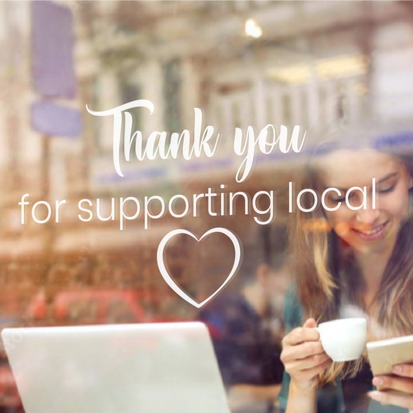 Thank You for Supporting Local | Coffee Shop, Café, Barbers, Flower Shop, Salon, Take away | Window Door Vinyl Sticker Decal | Type 2