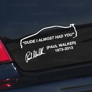 PAUL WALKER &quot;Dude I almost had you&quot; Quote -Car Window Bumper Vinyl Decal Sticker