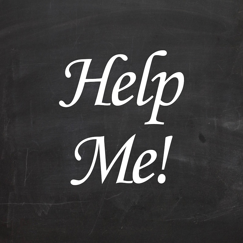 May include: A black chalkboard with the words "Help Me!" written in white chalk.