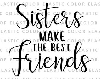 Download Sisters Make The Best Friends Svg Etsy