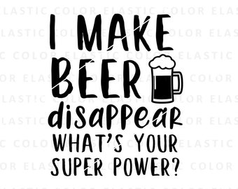Beer svg, i make beer disappear, funny beer saying design, svg, png