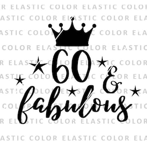 60 and fabulous svg file -  60th birthday quote, sixty iron on t shirt design and cut file, 60 years cricut  svg, png, dxf, eps