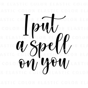 I put a spell on you svg, witch quote, spell on you saying design cricut and printable png, svg , dxf, eps