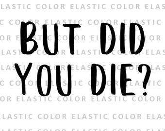 But did you die svg - mom life svg,  workout shirt design digital download - mom saying file cameo and cricut  svg, png, dxf, eps
