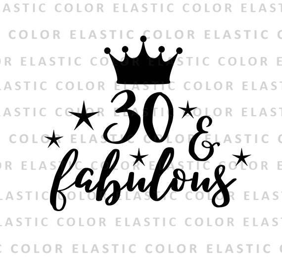 30 and fabulous svg file -  30th birthday saying t shirt design and cut file studio files  svg, png, dxf, eps