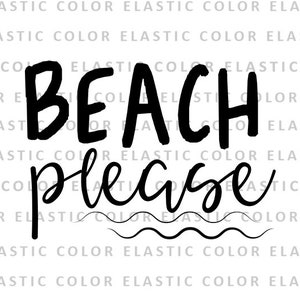 Beach please svg file -  beach saying t shirt design - beach please digital download -cut files  svg, png, dxf, eps