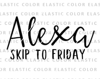 Alexa skip to friday, Alexa saying cricut, funny quote  svg, png, dxf, eps