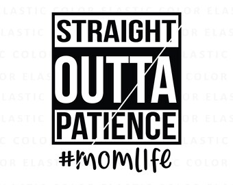Straight outta patience svg, funny mom life quote png design, mom saying cricut  svg, png, dxf, eps