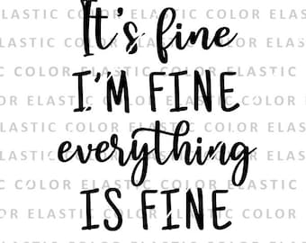 It's fine I'm fine Everything's fine svg, funny quote svg, sarcasm svg design cut file svg, png, dxf, eps